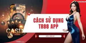 Cách Sử Dụng TR88 App - Hướng Dẫn Siêu Dễ Cho Người Mới