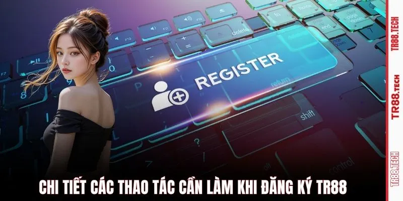Chi tiết các thao tác cần làm khi đăng ký TR88