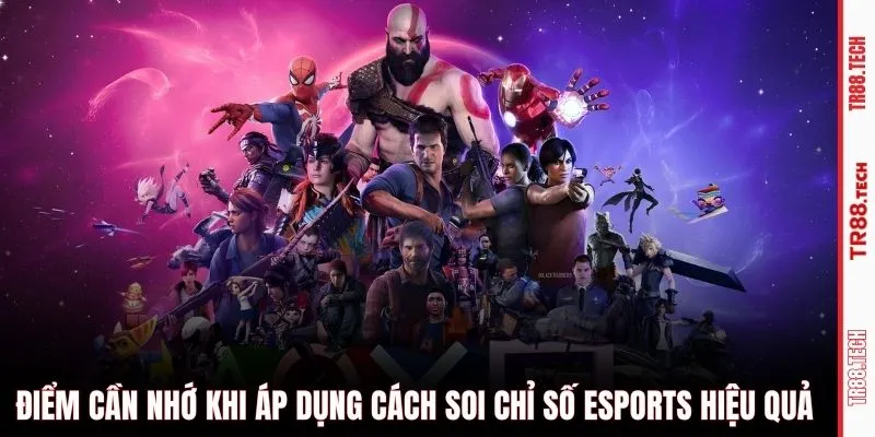 Điểm cần nhớ khi áp dụng cách soi chỉ số esports hiệu quả 