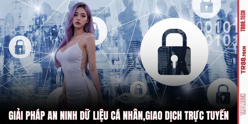 Giải pháp an ninh dữ liệu cá nhân,giao dịch trực tuyến