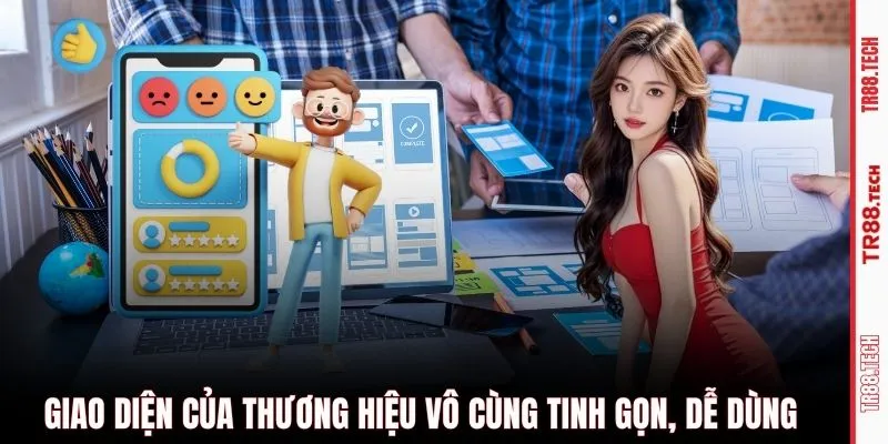 Giao diện của thương hiệu vô cùng tinh gọn, dễ dùng 