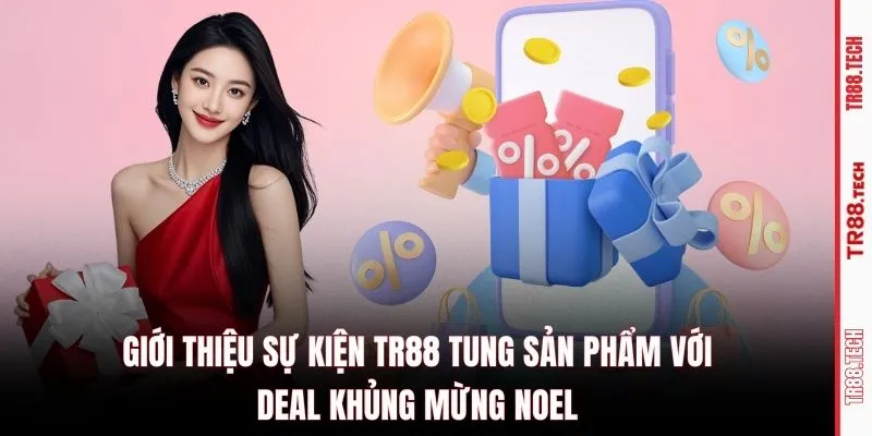 Giới thiệu sự kiện TR88 tung sản phẩm với deal khủng mừng Noel