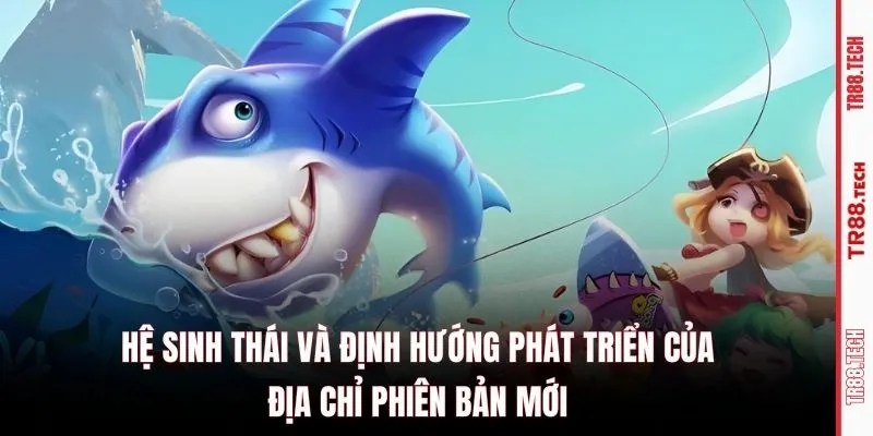 Hệ sinh thái và định hướng phát triển của địa chỉ phiên bản mới