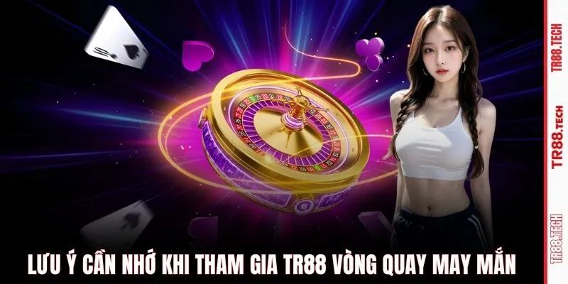 Lưu ý cần nhớ khi tham gia TR88 Vòng quay may mắn