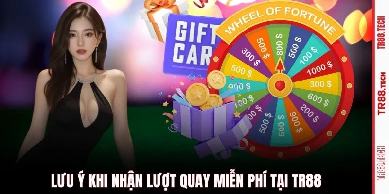 Lưu ý khi nhận lượt quay miễn phí tại TR88