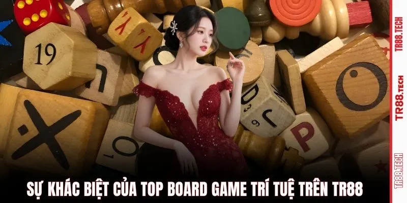 Sự khác biệt của top board game trí tuệ trên TR88