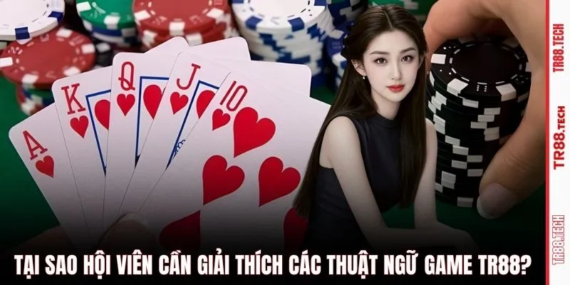 Tại sao hội viên cần giải thích các thuật ngữ game TR88?