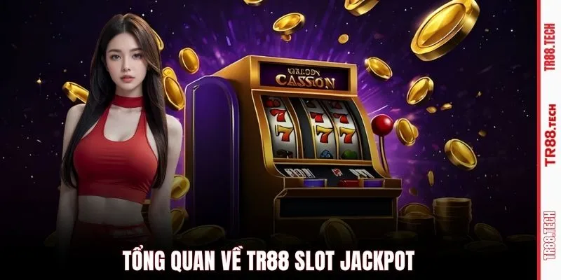 Tổng quan về TR88 slot jackpot