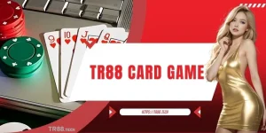 TR88 Card Game - Bộ Sưu Tập Giải Trí Hot Hit Mới Ra Mắt