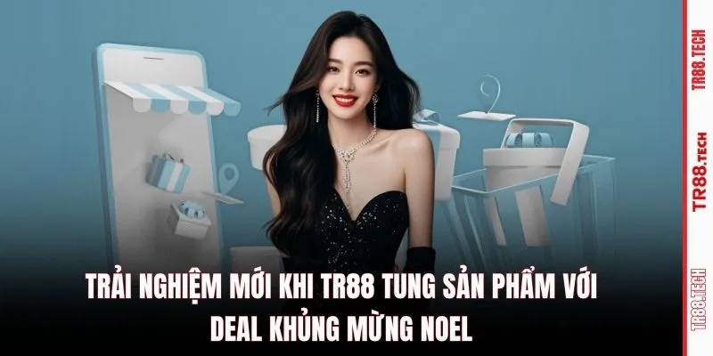 Trải nghiệm mới khi TR88 tung sản phẩm với deal khủng mừng Noel