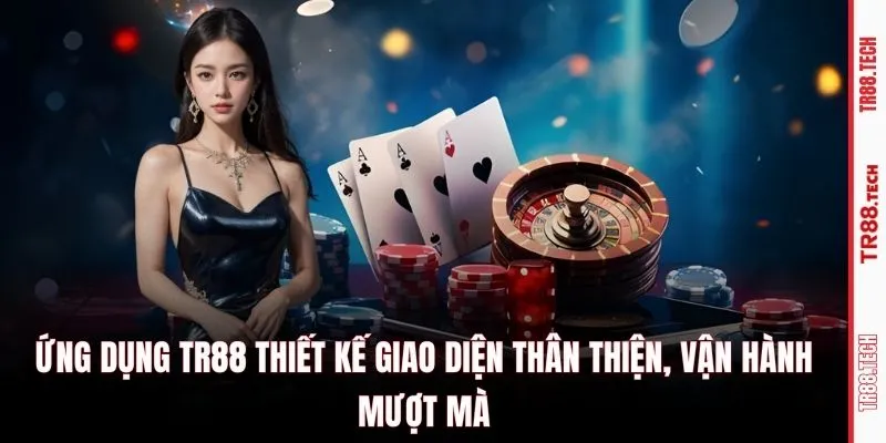 Ứng dụng TR88 thiết kế giao diện thân thiện, vận hành mượt mà